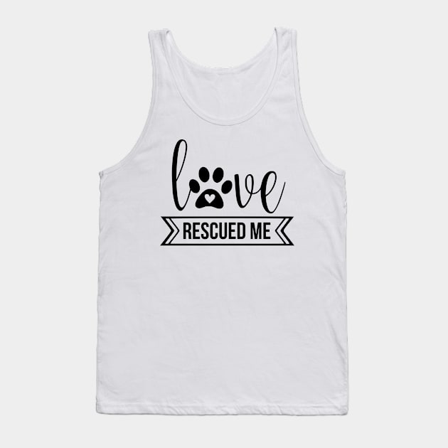 Love Rescued Me - cute dog quotes Tank Top by podartist